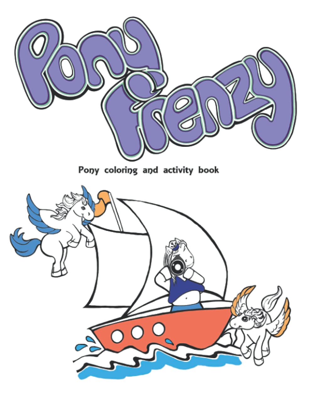 Pony Frenzy: Pony coloring and activity book