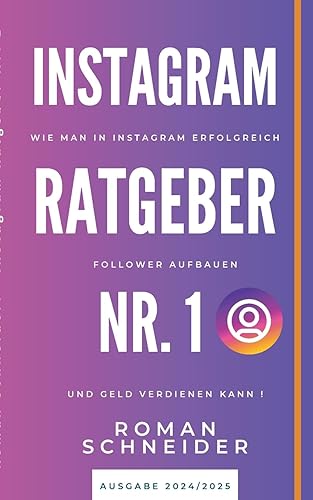 Instagram Ratgeber Nr. 1: Wie man in Instagram erfolgreich Follower aufbauen und Geld verdienen kann!