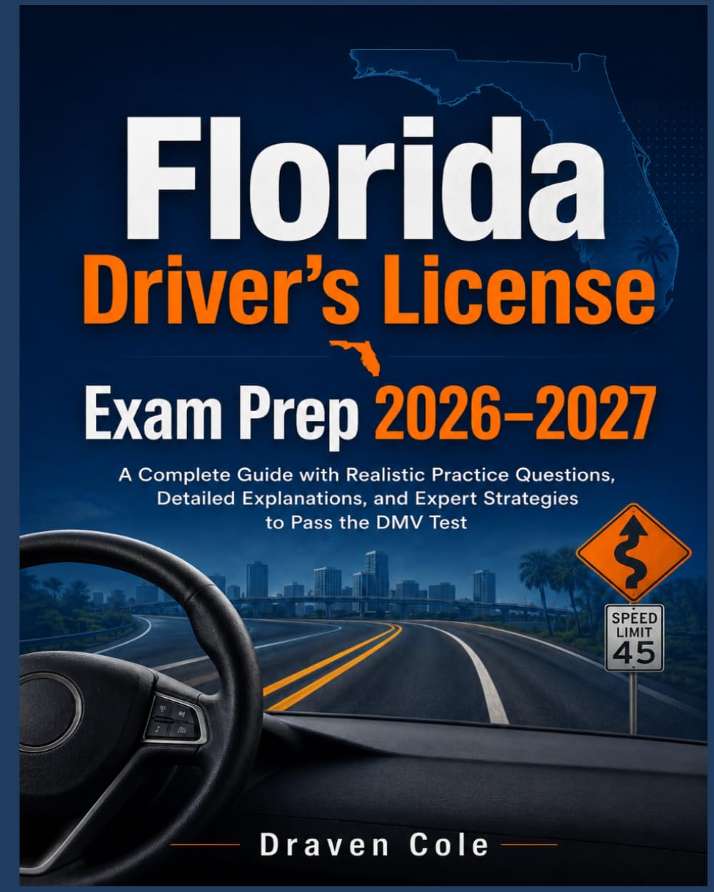 Florida Driver's License Exam Prep 2026–2027: A Complete Guide with Realistic Practice Questions, Detailed Explanations, and Expert Strategies to Pass the DMV Test