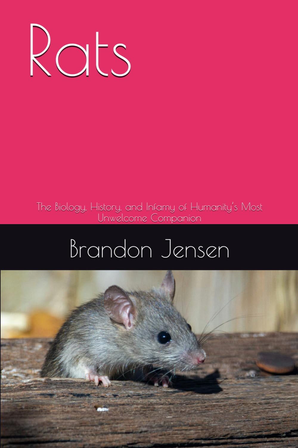Rats: The Biology, History, and Infamy of Humanity’s Most Unwelcome Companion