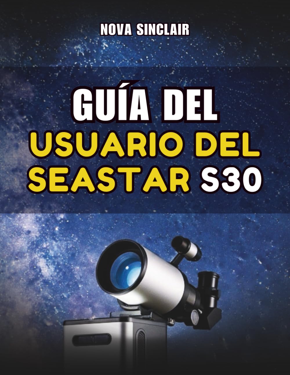 GUÍA DEL USUARIO DEL SEASTAR S30: Manual práctico para la configuración, el control de aplicaciones y la exploración del cielo nocturno