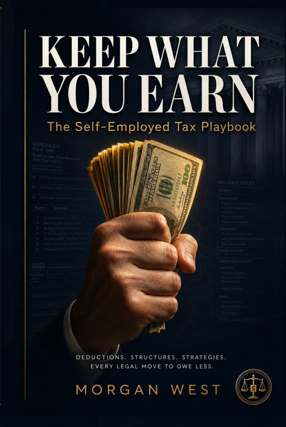 KEEP WHAT YOU EARN: The Self-Employed Tax Playbook for Freelancers, Side Hustlers, and Solopreneurs Who Are Done Paying More Than Their Share