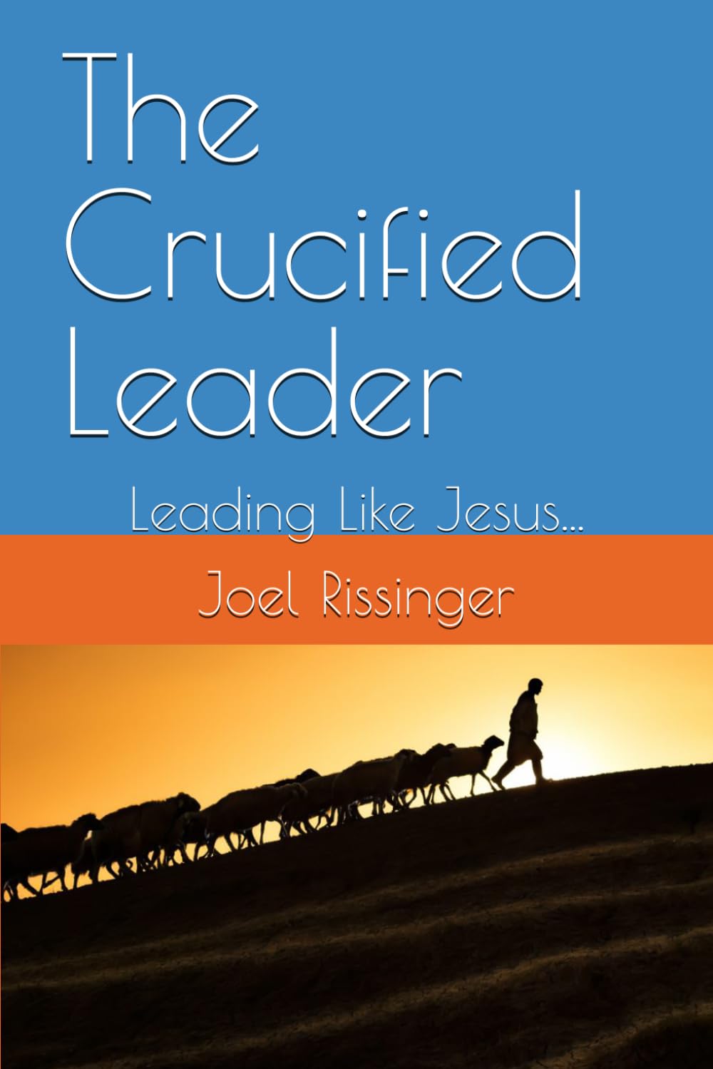 The Crucified Leader: Leading Like Jesus... (The Crucified Life Series)