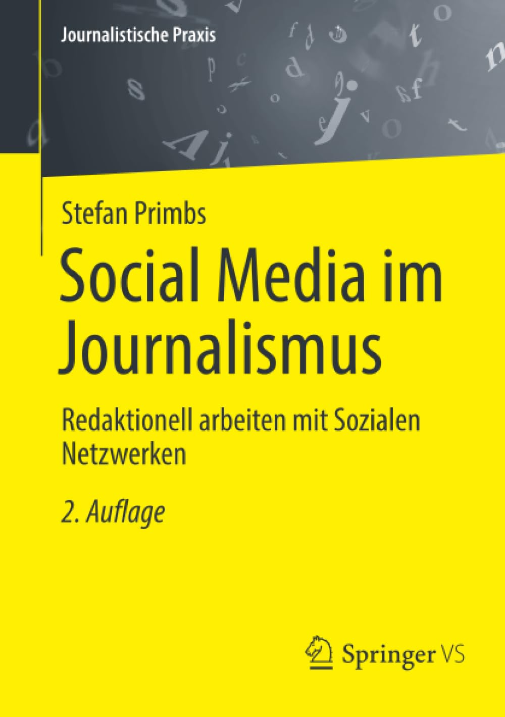 Social Media im Journalismus: Redaktionell arbeiten mit Sozialen Netzwerken (Journalistische Praxis)