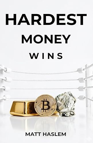 Hardest Money Wins: Bitcoin, Gold, Cash… How to Pick the