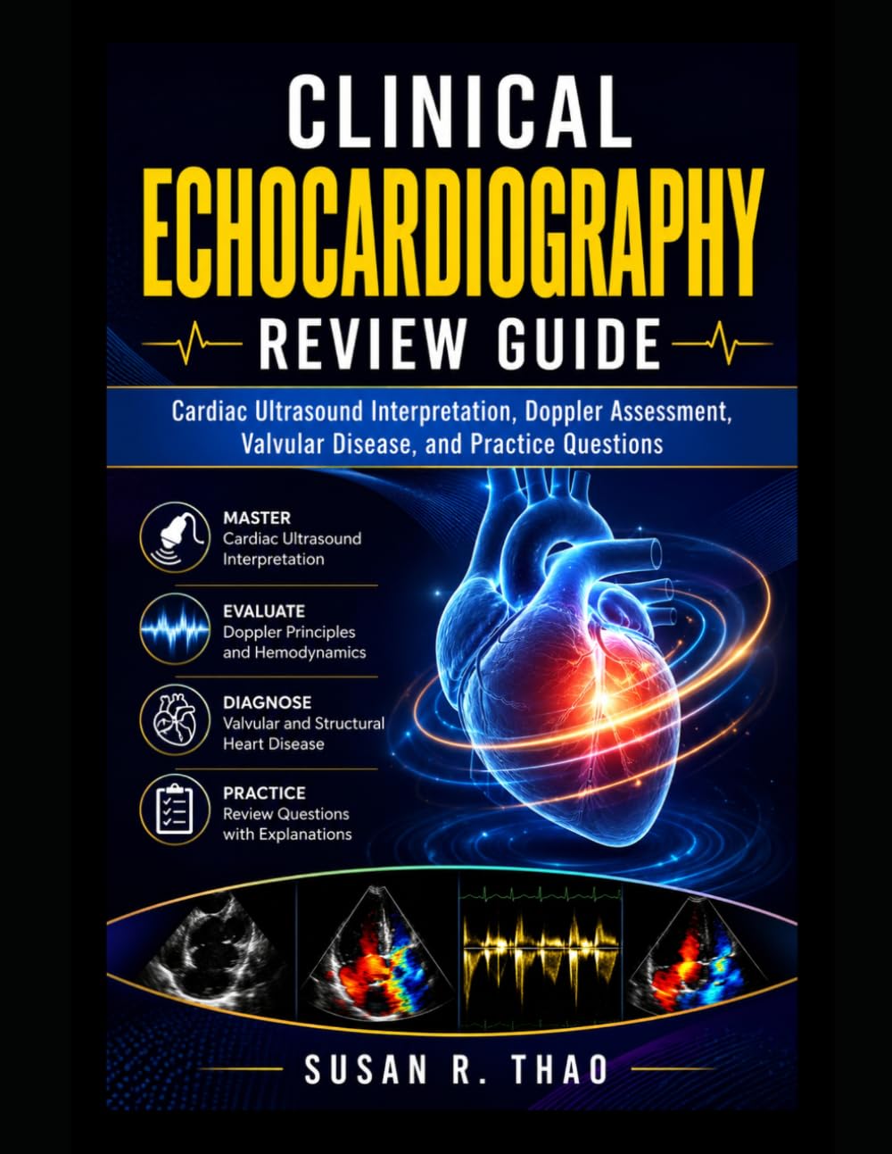 Clinical Echocardiography Review Guide: Cardiac Ultrasound Interpretation, Doppler Assessment, Valvular Disease, and Practice Questions