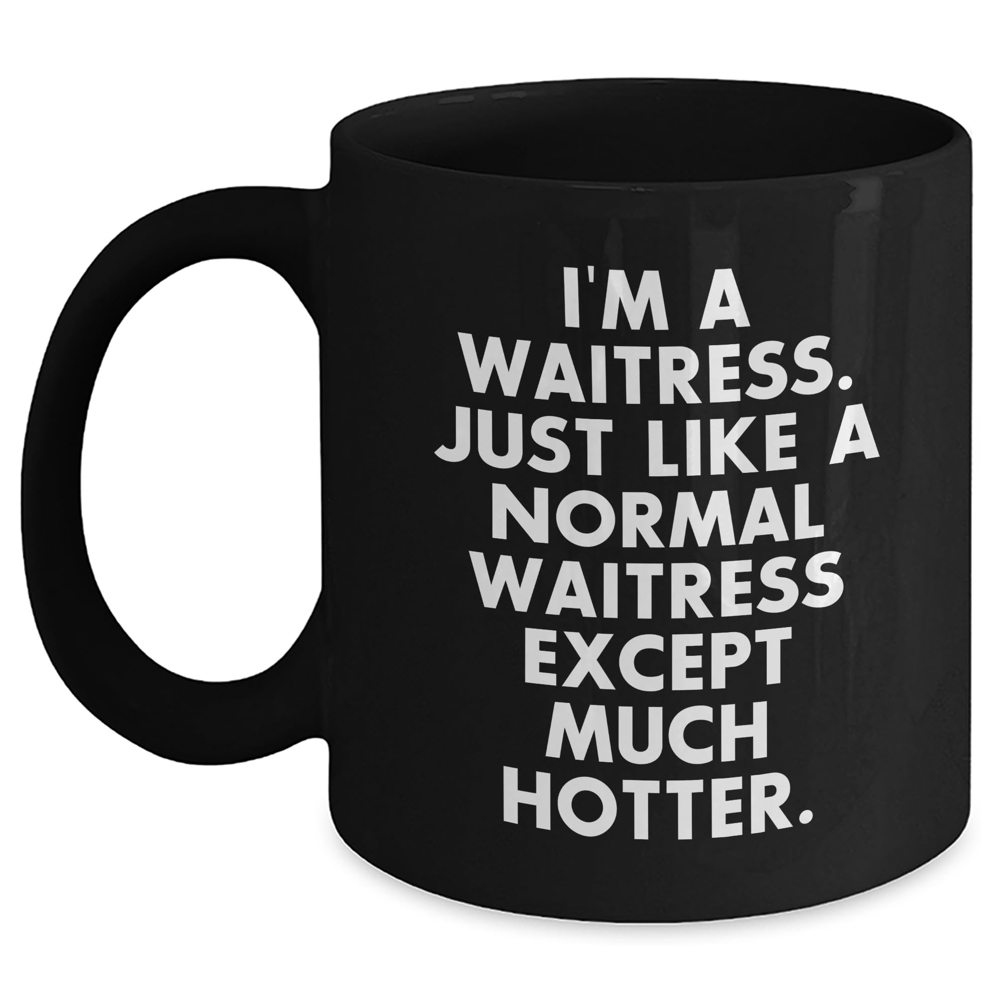 Waitress Gifts from Friends for Waitress, Funny Black Coffee Mug with Quote 'I'm A Waitress. Just Like A Normal Waitress Except Much Hotter.' for Graduation
