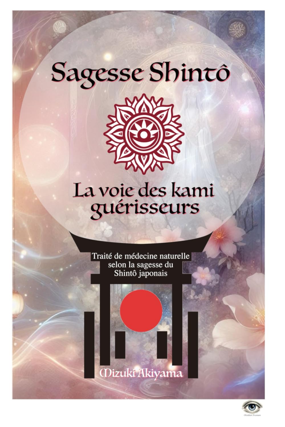 Sagesse Shintô. La Voie des Kami guérisseurs: Traité de médecine naturelle selon la sagesse du Shintô japonais