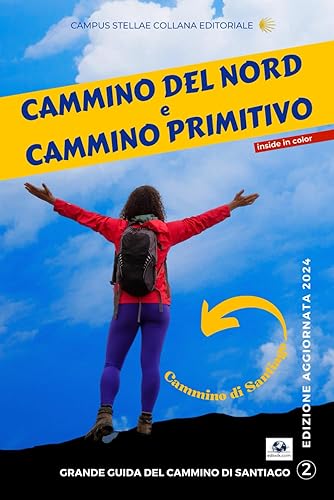 CAMMINO DI SANTIAGO DEL NORD E CAMMINO PRIMITIVO: Nuova edizione a colori più completa e aggiornata