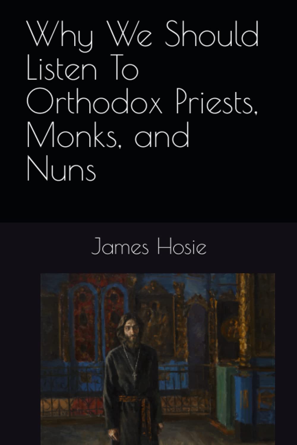 Why We Should Listen To Orthodox Priests, Monks, and Nuns