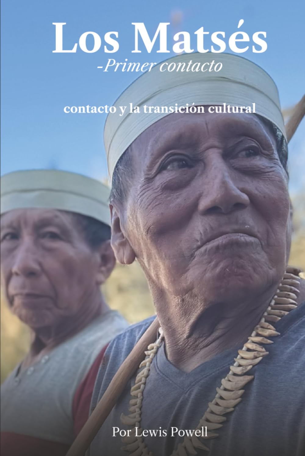 Los Matsés - Primer contacto: Testimonio oral y registro histórico del contacto y la transición cultural