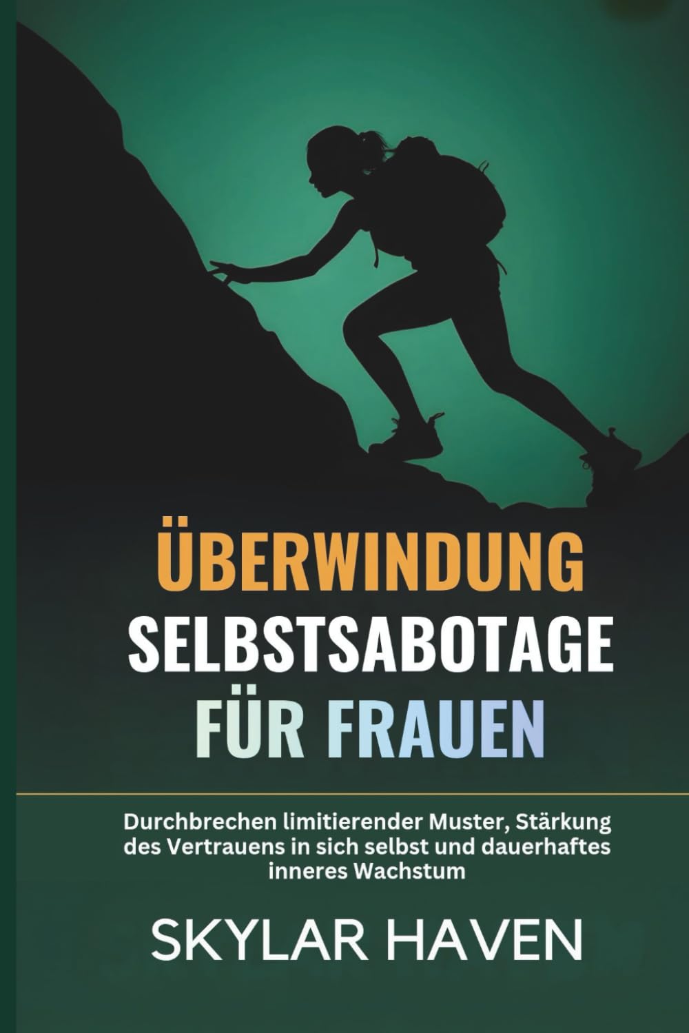 Überwindung Selbstsabotage für Frauen: Durchbrechen limitierender Muster, Stärkung des Vertrauens in sich selbst und dauerhaftes inneres Wachstum