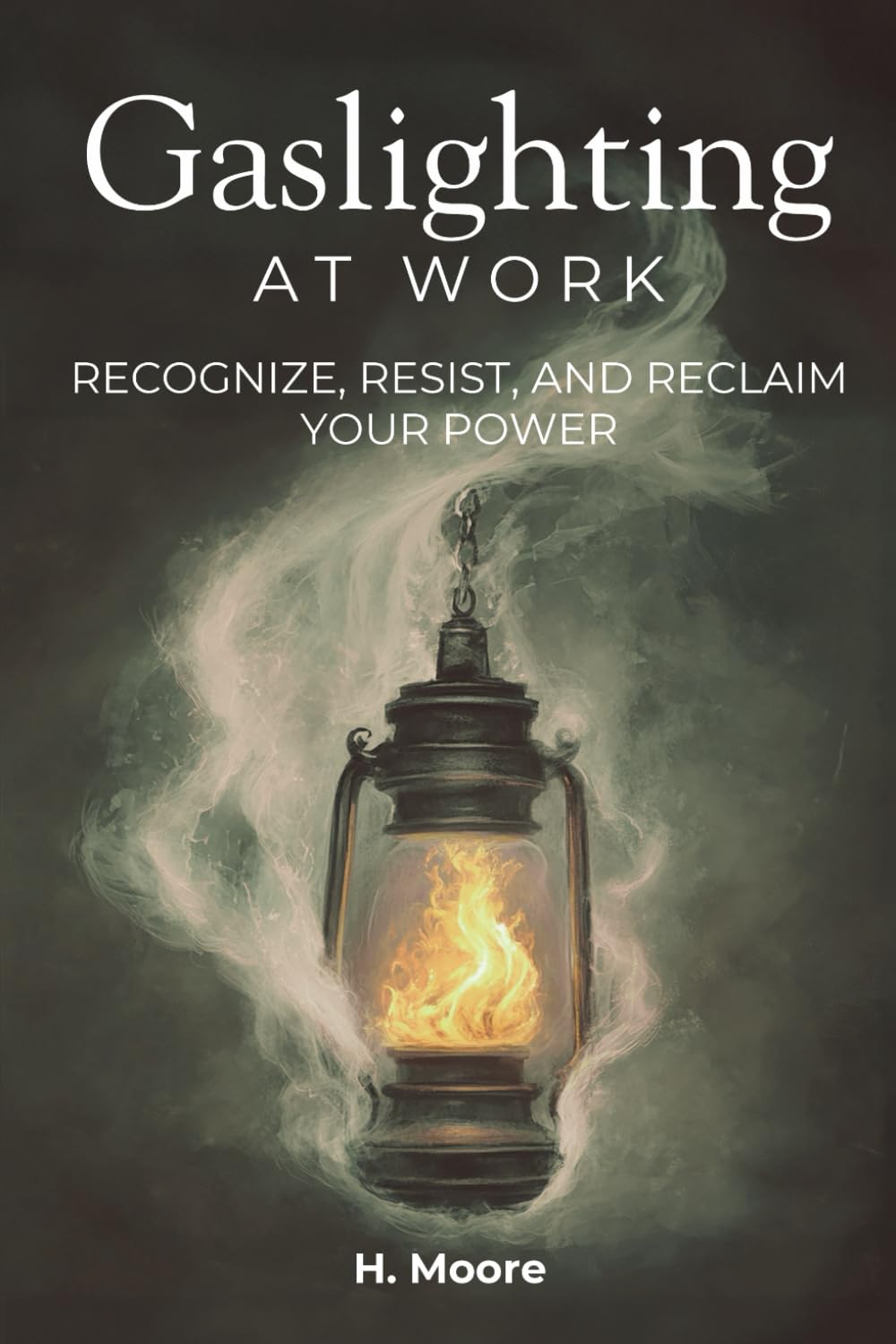 Gaslighting at Work:: Recognize, Resist, and Reclaim Your Power (The Liberation Series)