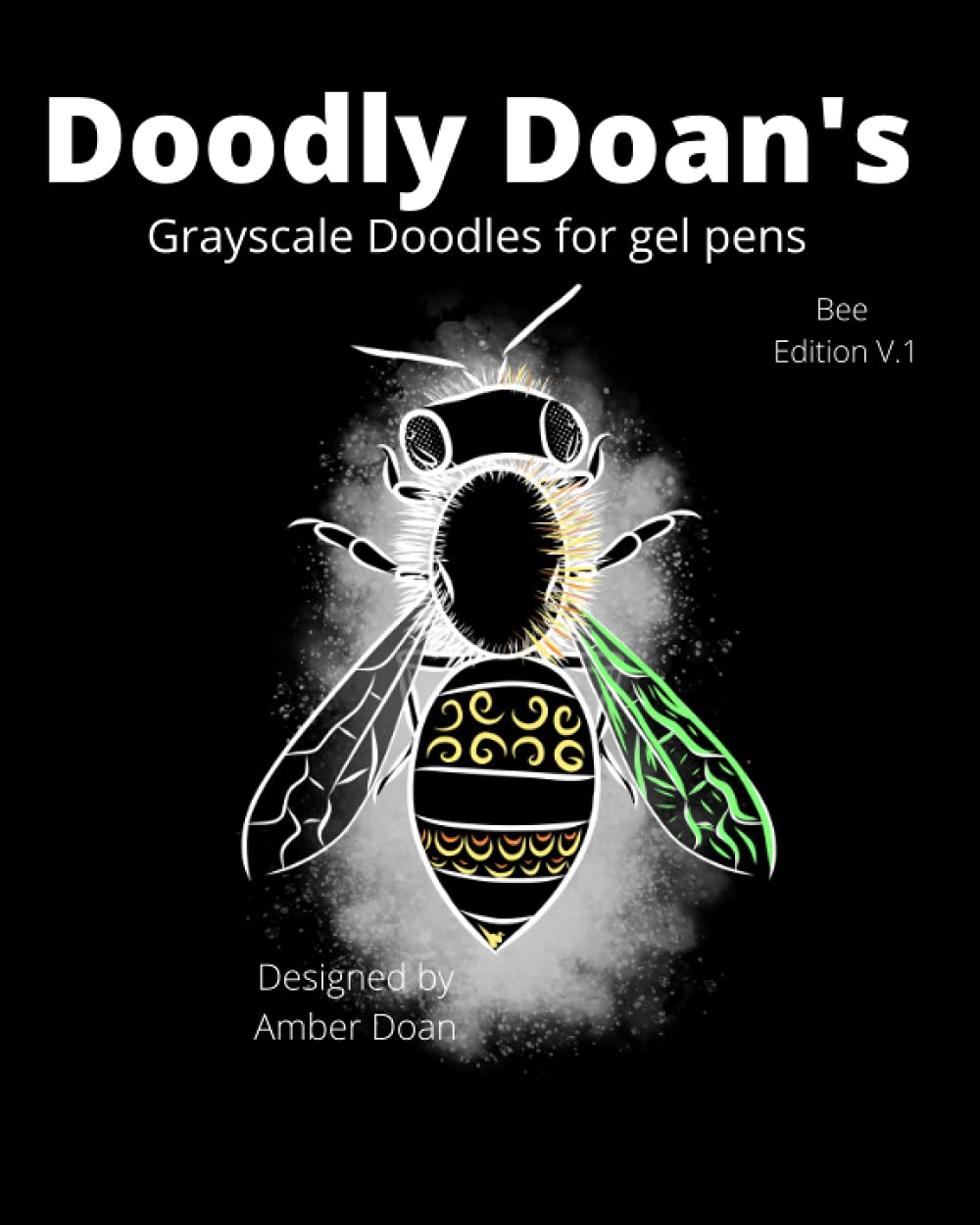 Doodly Doan's Grayscale doodles for gel pens: Bee Edition, Volume 1