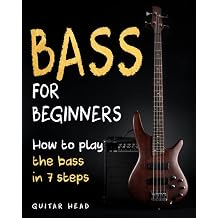 Bass For Beginners: How To Play The Bass In 7 Simple Steps Even If You've Never Picked Up A Bass Before