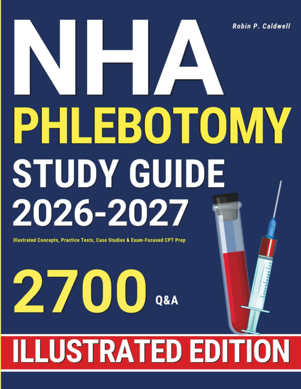 NHA Phlebotomy Study Guide: Illustrated Concepts, Practice Tests, Case Studies & Exam-Focused CPT Prep