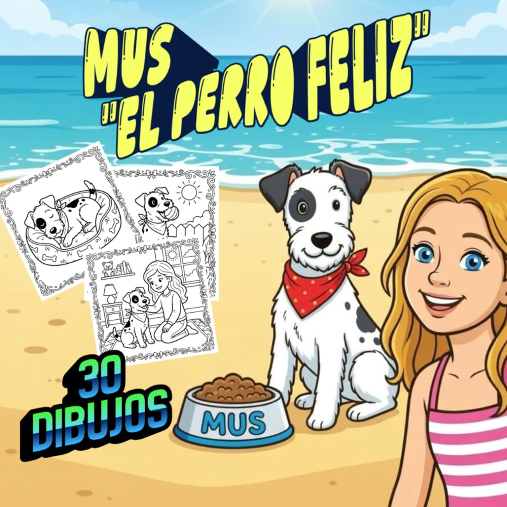 MUS el Perro Feliz: Libro para Colorear para Niños: 30 Divertidos Dibujos de un Perro Aventurero | Libro para Colorear Infantil para Niños y Niñas de 4 a 10 Años