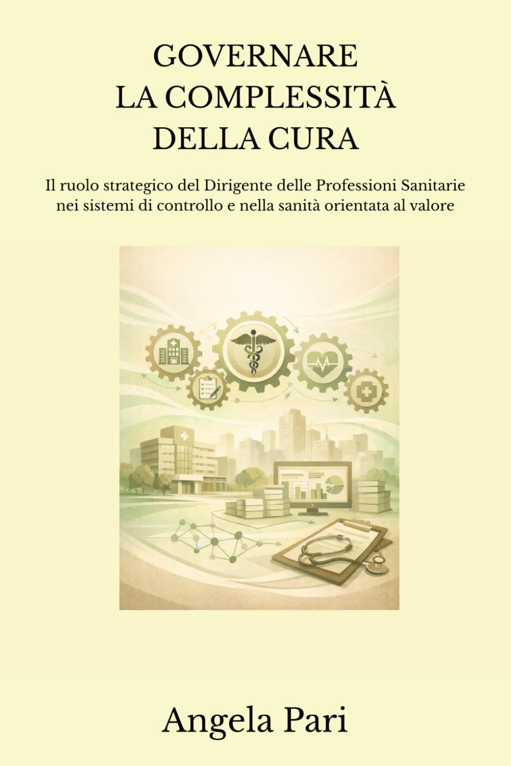 GOVERNARE LA COMPLESSITÀ DELLA CURA: Il ruolo strategico del Dirigente delle Professioni Sanitarie nei sistemi di controllo e nella sanità orientata al valore
