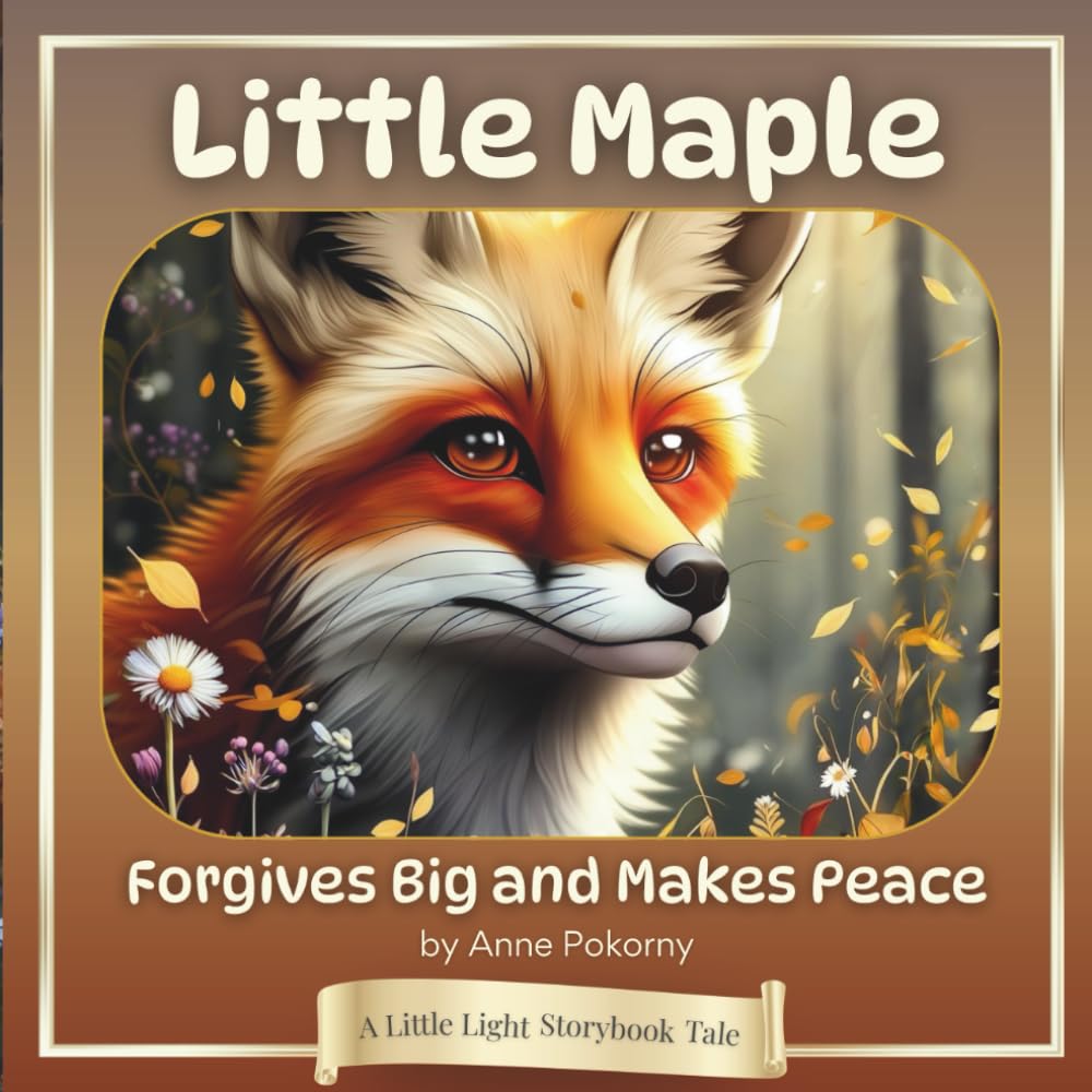 Little Maple Forgives Big and Makes Peace: A Little Light Storybook Tale