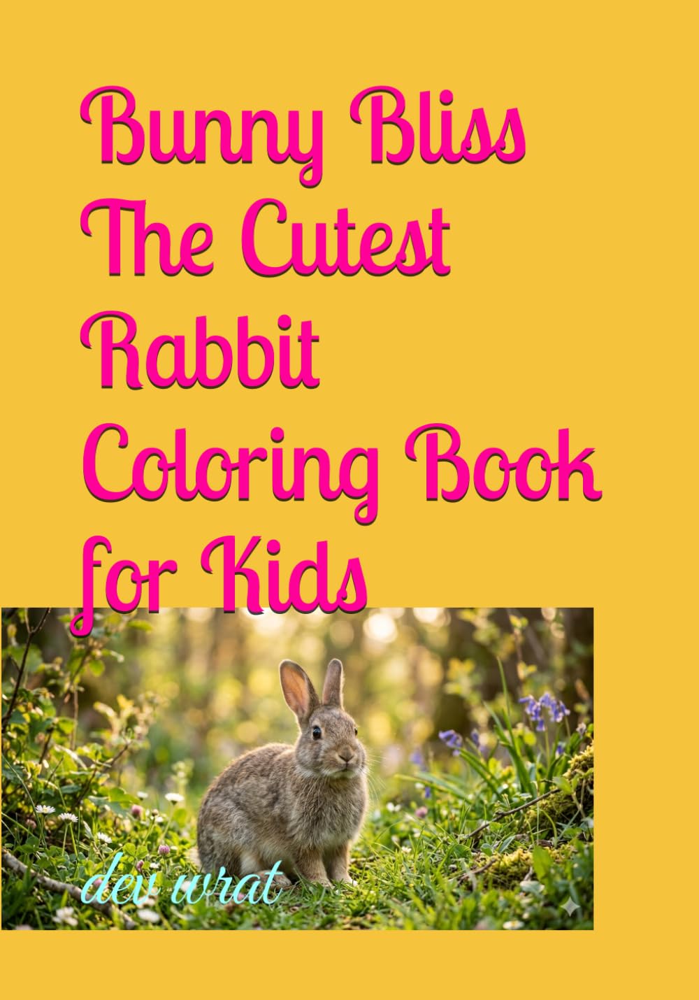Bunny Bliss The Cutest Rabbit Coloring Book for Kids