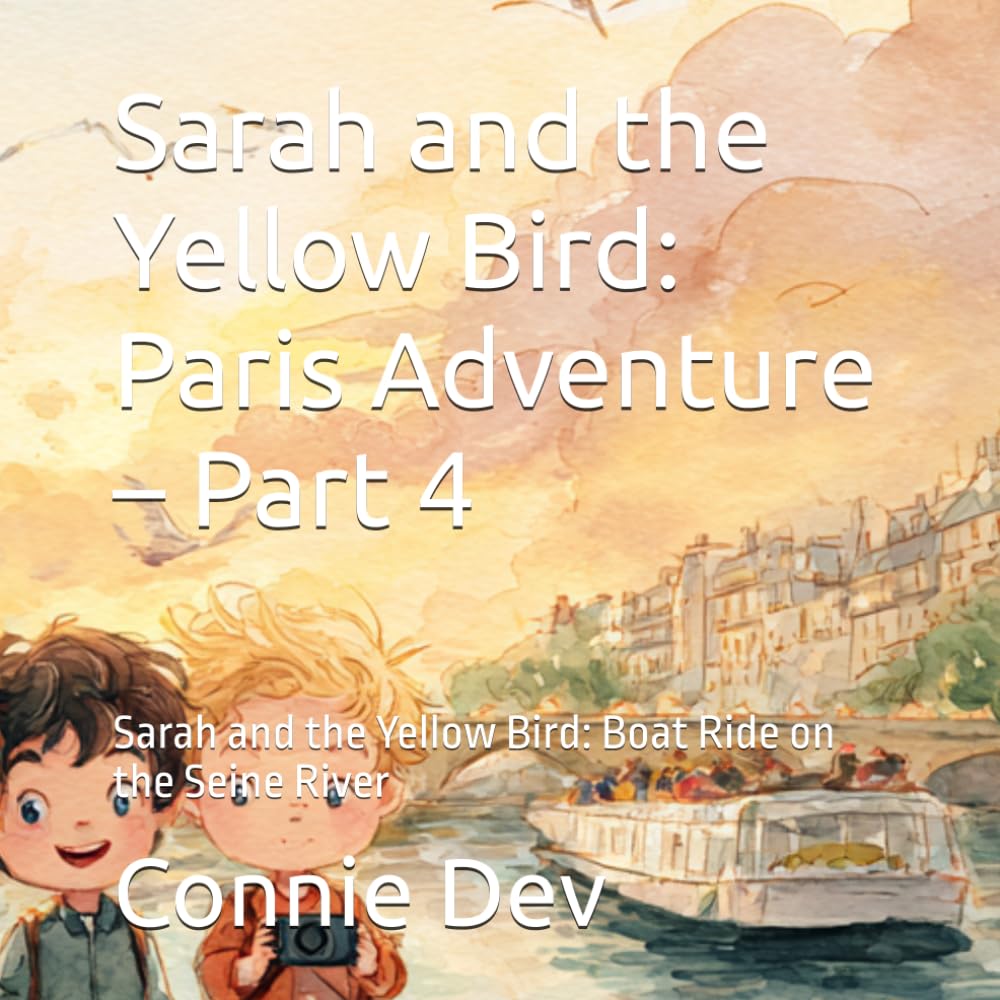 Sarah and the Yellow Bird: Paris Adventure – Part 4: Sarah and the Yellow Bird: Boat Ride on the Seine River
