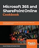 Microsoft 365 and SharePoint Online Cookbook: Over 100 practical recipes to help you get the most out of Office 365 and SharePoint Online