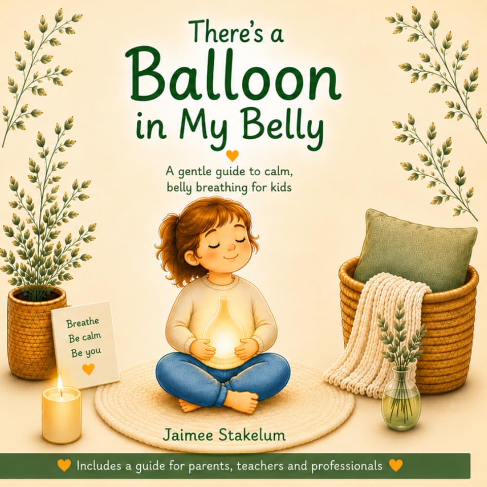 There's a Balloon in My Belly: A gentle guide to calm belly breathing for kids