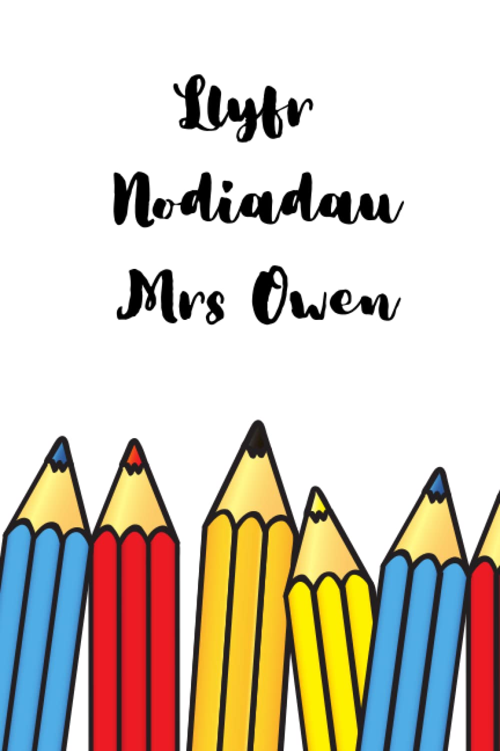 Llyfr Nodiadau Mrs Owen: Welsh Language Notebook For A Teacher. Fun notebook/journal. 120 lined pages.