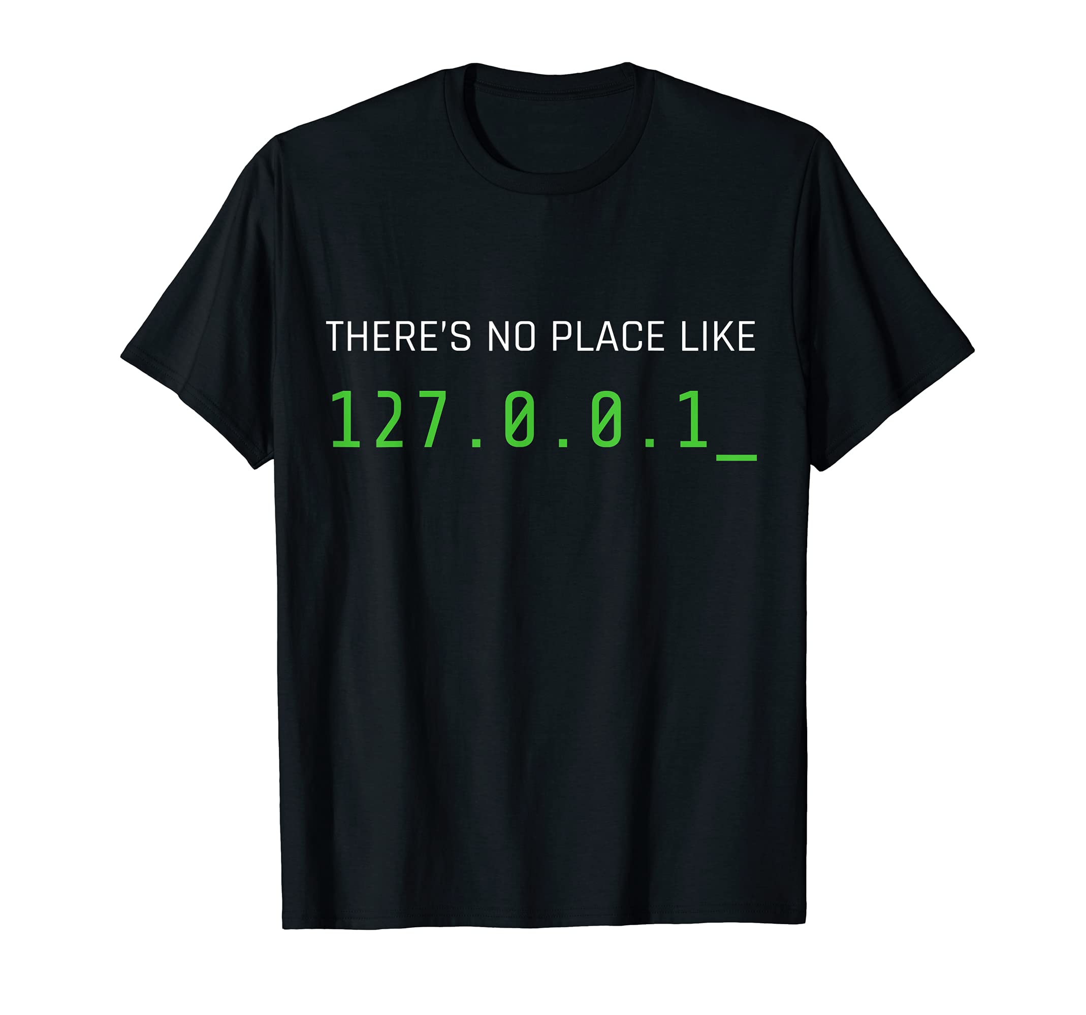 No Place Like 127.0.0.1There's No Place Like 127.0.0.1 T-ShirtOEKO-TEX STANDARD 100