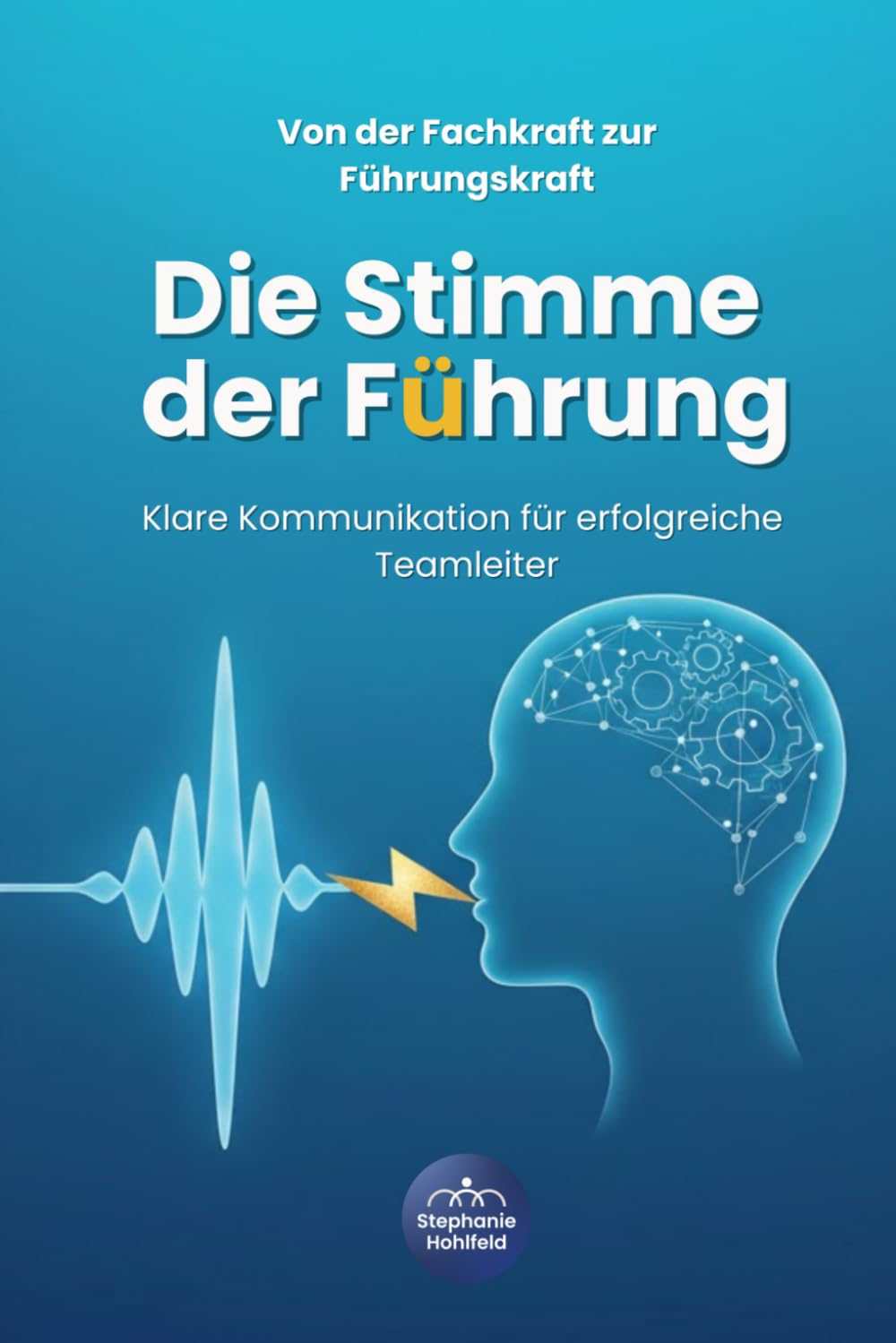 Von der Fachkraft zur Führungskraft - Die Stimme der Führung: Klare Kommunikation für erfolgreiche Teamleiter