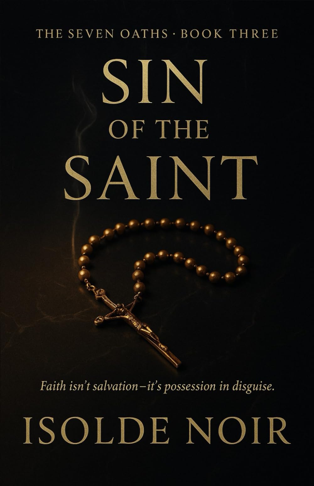 SIN OF THE SAINT (The Seven Oaths · Book 3): A Dark Mafia Psychological Romance of Forbidden Desire, Betrayal, and One Irredeemable Vow