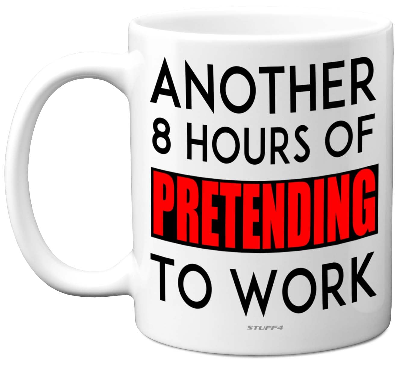 Stuff4 Funny Novelty Mug Gifts - 8 Hours - Fun Birthday Mug Present for Colleague Husband Wife Best Friend Auntie Uncle Sister Brother, 11oz Ceramic Dishwasher Safe Coffee Cup