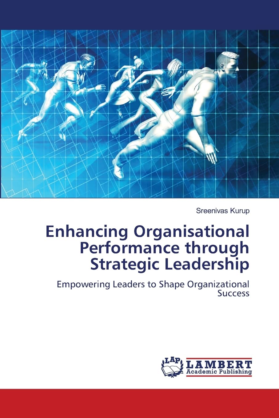 Enhancing Organisational Performance through Strategic Leadership: Empowering Leaders to Shape Organizational Success