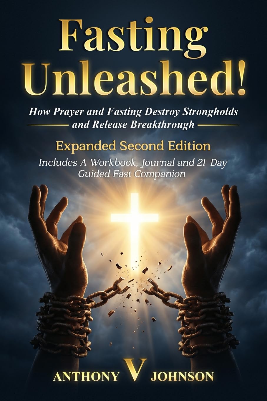 Fasting Unleashed!: How Prayer and Fasting Destroy Strongholds and Release Breakthrough!: How Prayer and Fasting Destroy Strongholds and Release ... and Release Breakthrough!: How Prayere