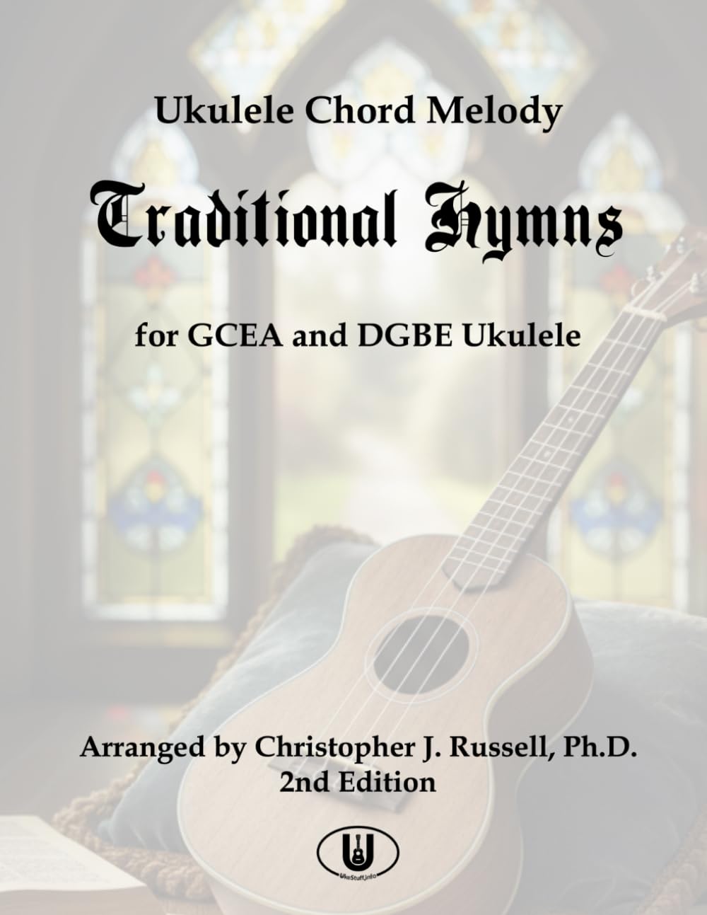Ukulele Chord Melody Traditional Hymns: for GCEA and DGBE Ukulele