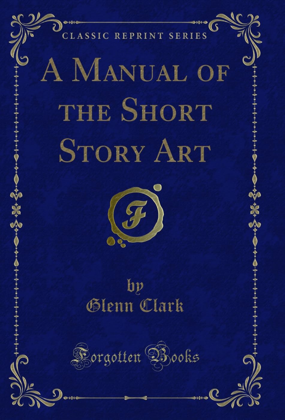 A Manual of the Short Story Art (Classic Reprint)      Kindle Edition