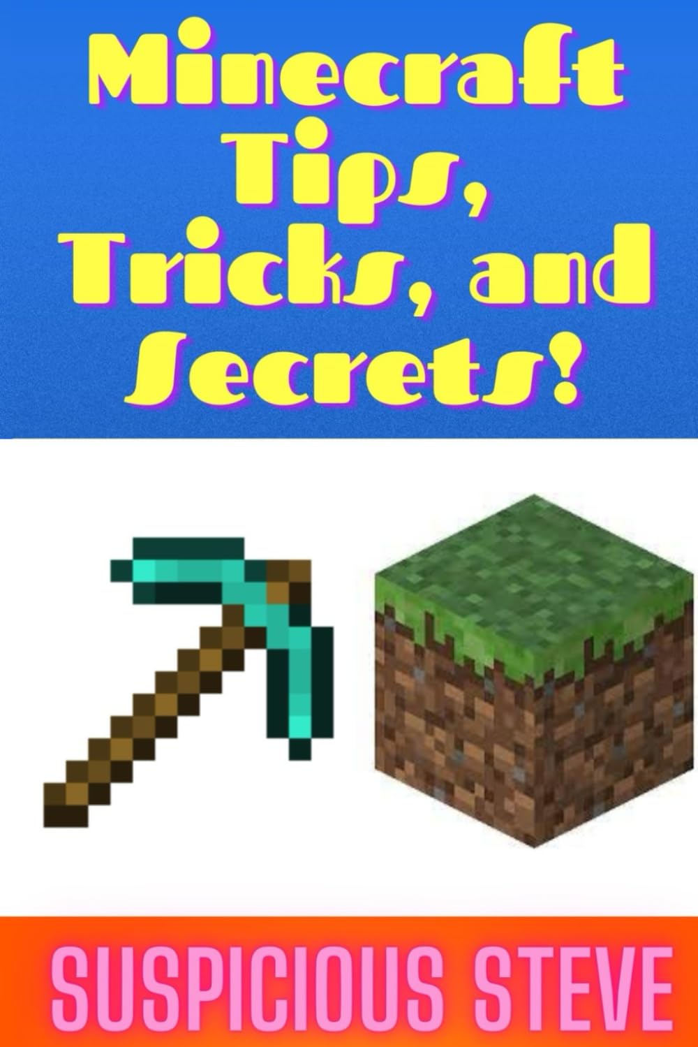 Minecraft Tips, Tricks, and Secrets! (An Unofficial Minecraft Book)
