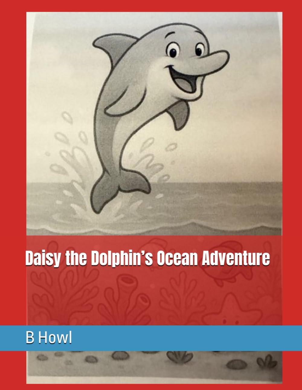 Daisy the Dolphin’s Ocean Adventure (Big Lessons from Little Friends)