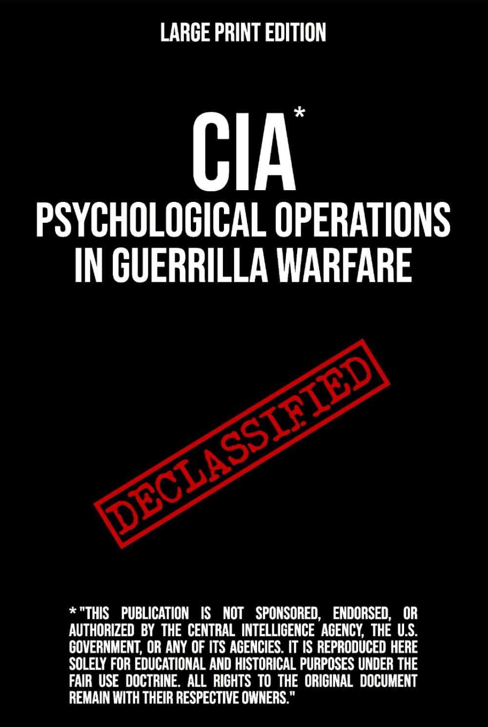 CIA* Manual Psychological Operations in Guerrilla Warfare (Large Print Edition): A tactical manual for the revolutionary. First published by the ... to the Contras in Central America.
