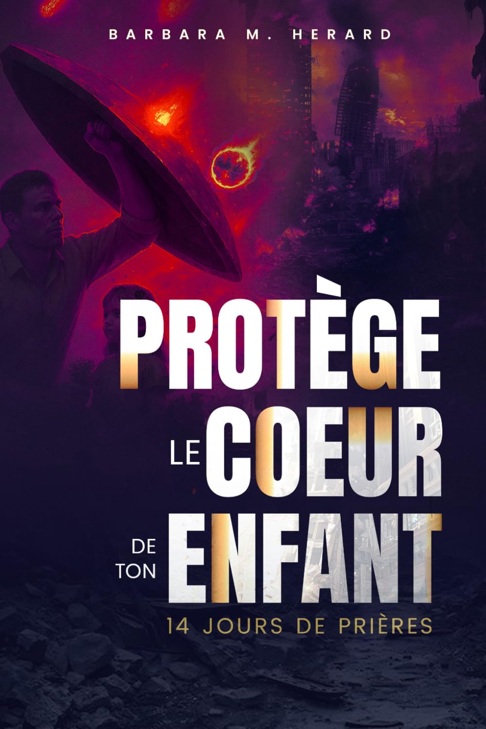 Protège le cœur de ton enfant !: 14 jours de prières