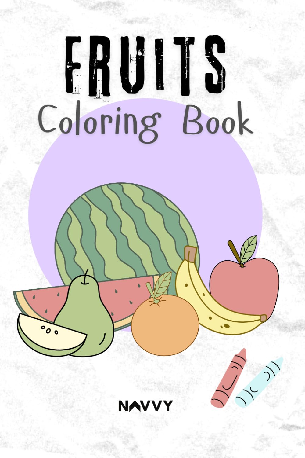 Fruits Coloring Book for Kids Ages 3–6 | NAVVY: Simple and Cute Fruit Coloring Pages for Toddlers, Preschool, and Kindergarten Boys and Girls, NAVVY