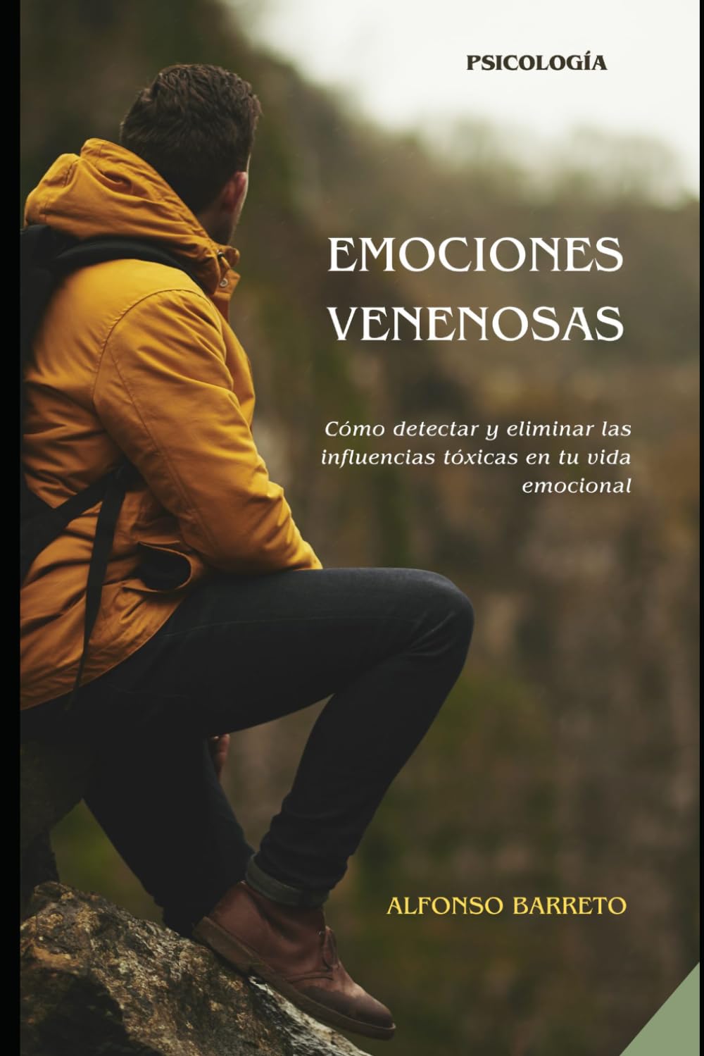 EMOCIONES VENENOSAS: Cómo detectar y eliminar las influencias tóxicas en tu vida emocional