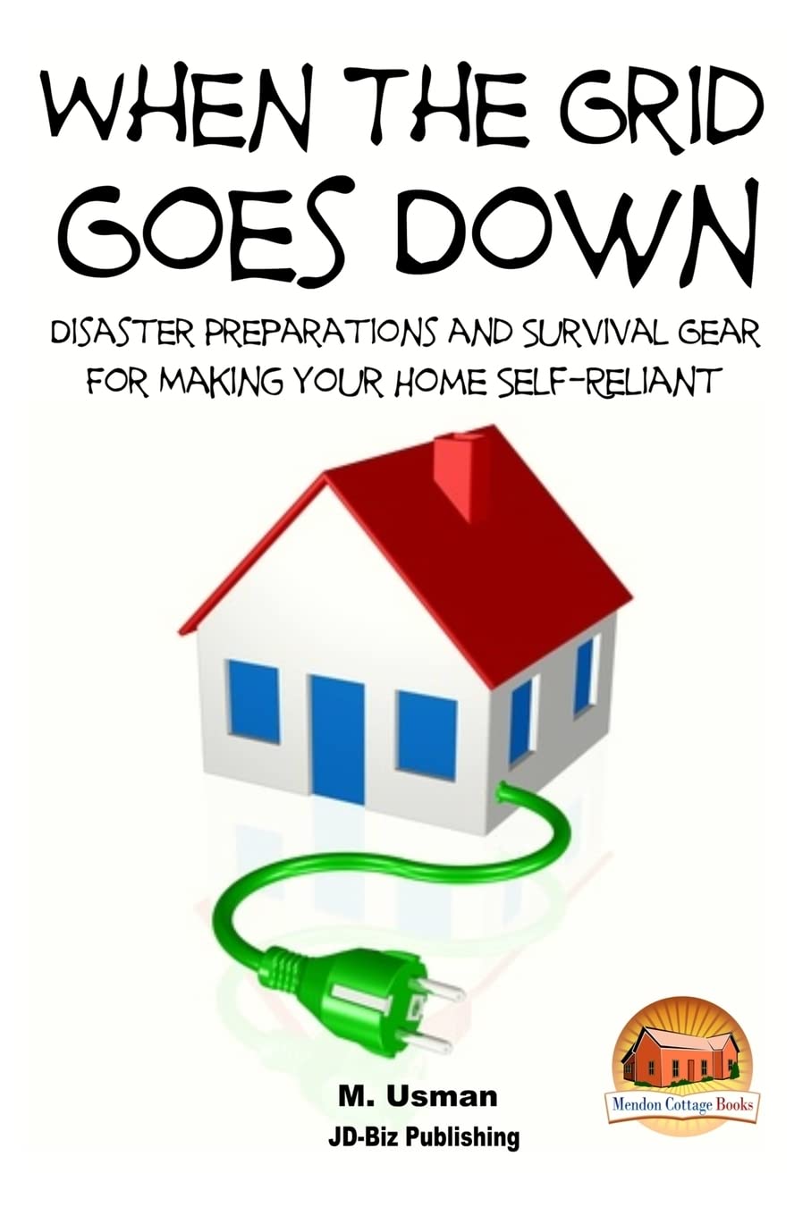 When the Grid Goes Down – Disaster Preparations and Survival Gear for Making Your Home Self-Reliant