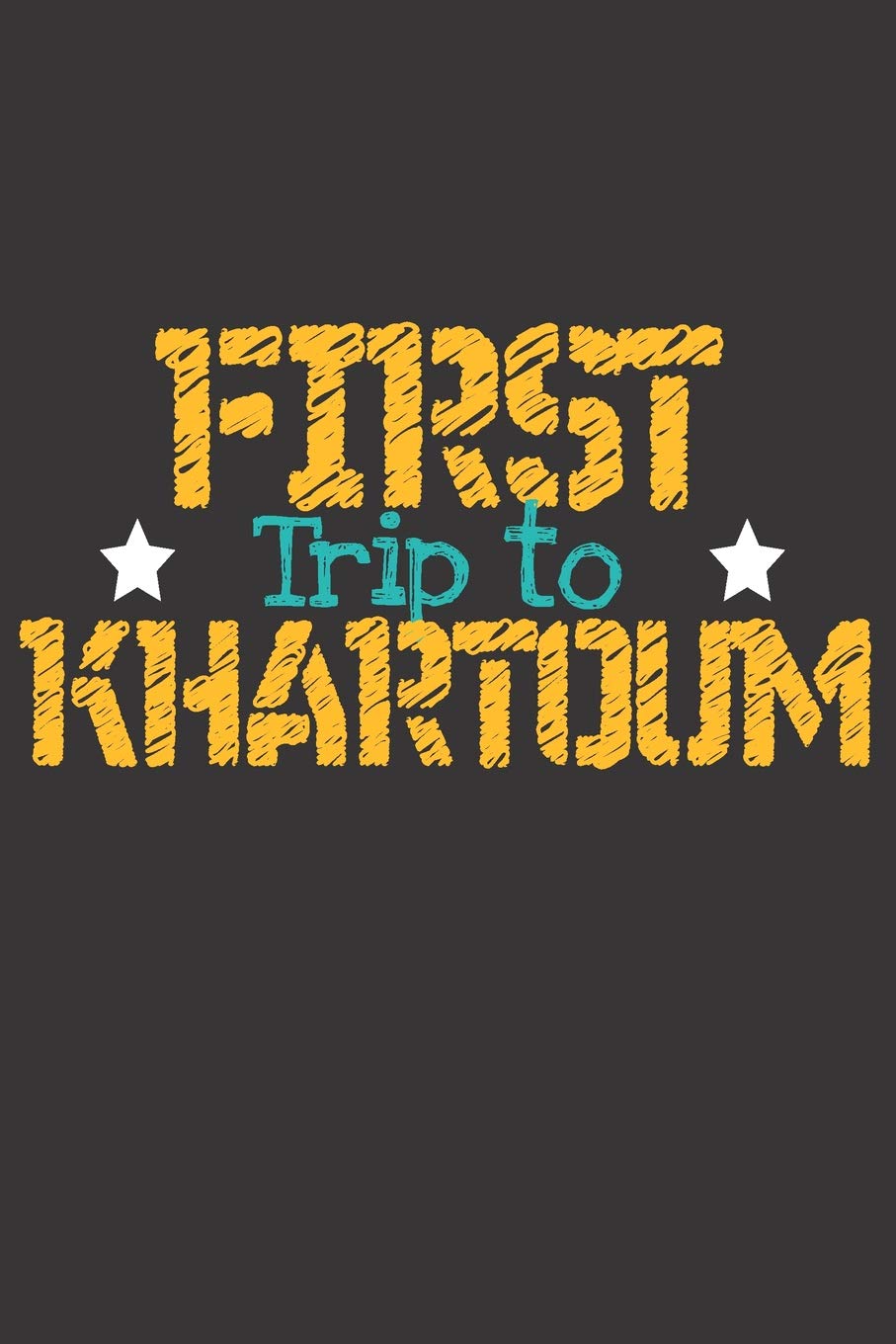 First Trip To Khartoum: 6x9 Blank Composition Notebook for your Trip to Khartoum (Sudan) for every Traveler