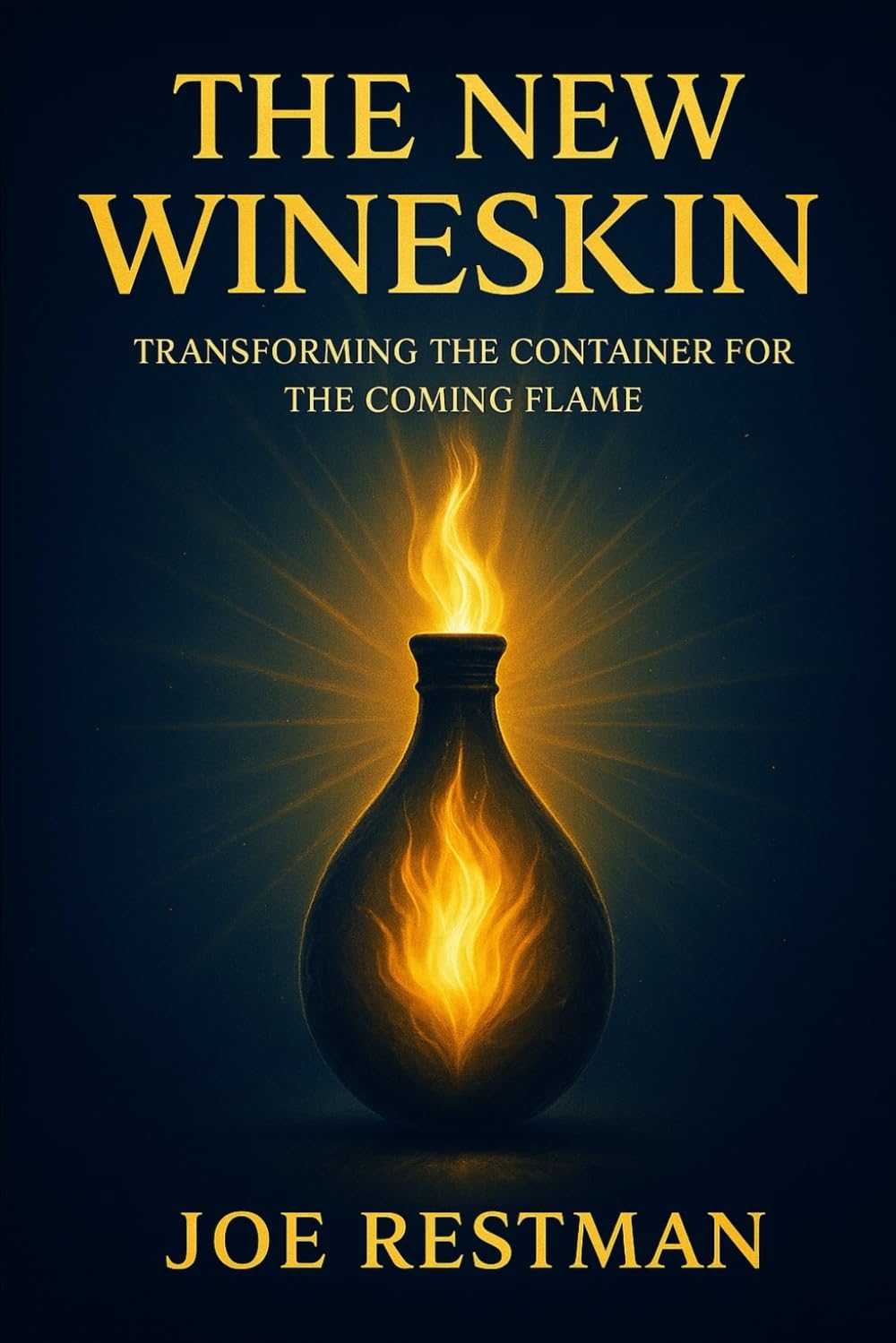 THE NEW WINESKIN: Transforming the Container for the Coming Flame