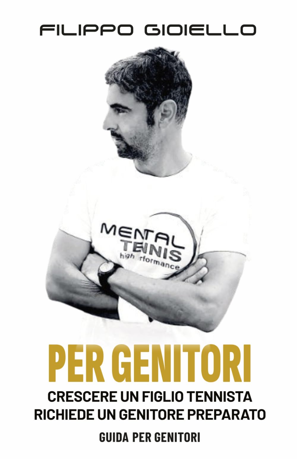 Mental Tennis - Guida per Genitori: Crescere un figlio tennista richiede un genitore preparato (Il Metodo Tennis Mentale)