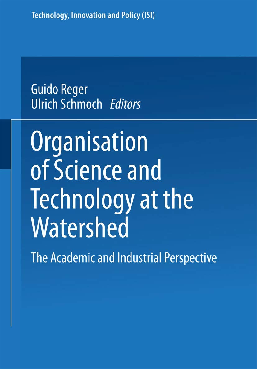 Buy Organisation of Science and Technology at the Watershed: The Academic and Industrial Perspective: 3 (Technology, Innovation and Policy (ISI)) — BookShops.in