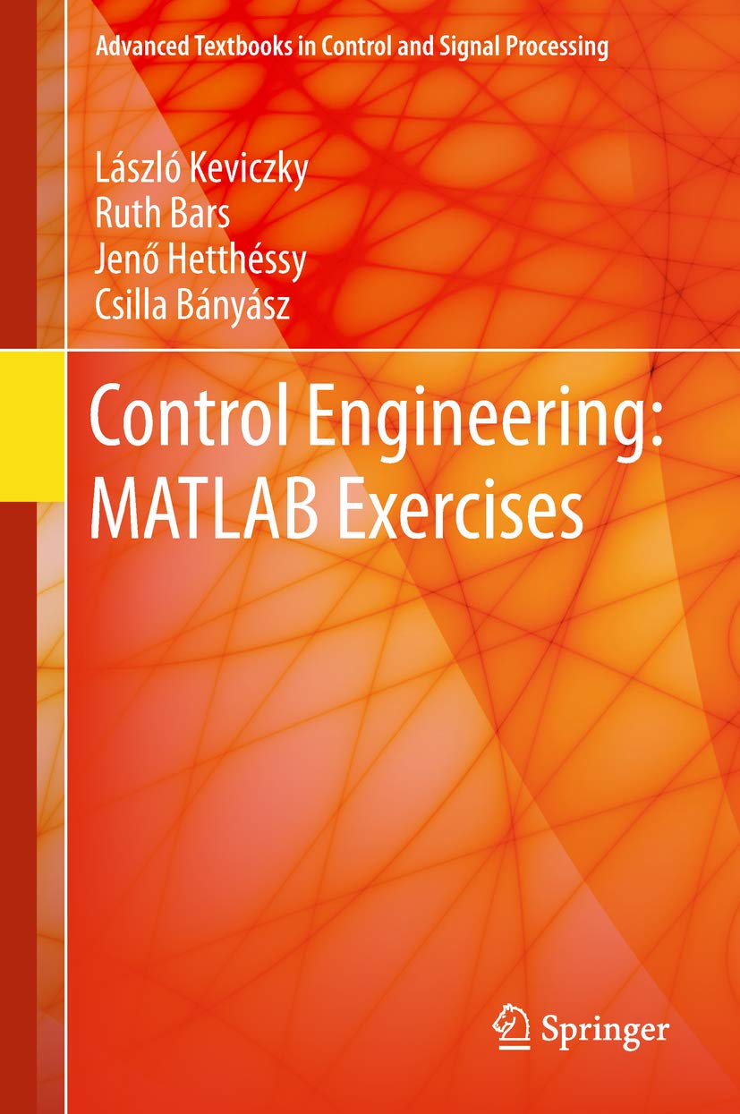 Control Engineering: MATLAB Exercises (Advanced Textbooks in Control and Signal Processing)