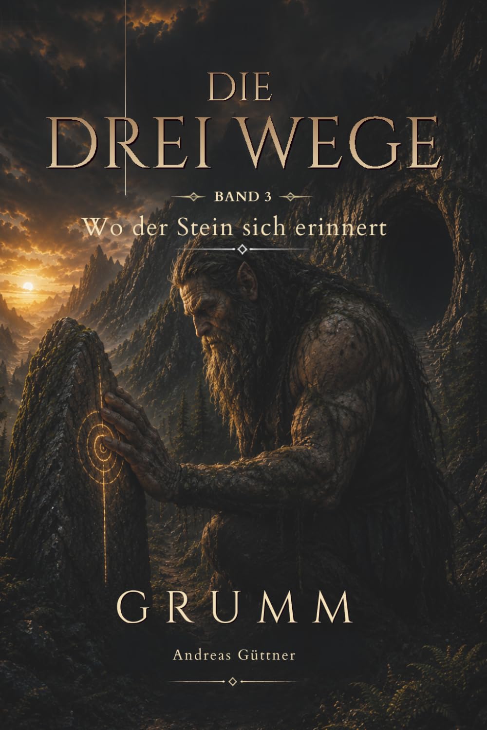 Wo der Stein sich erinnert: Die drei Wege - Band 3 - Grumm (Die drei Wege – Eine Fantasy-Reihe über Mut, Weisheit und Wahrheit)