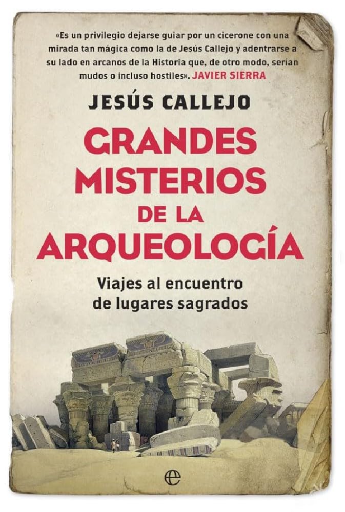 Grandes misterios de la arqueología: Viajes al encuentro de lugares sagrados (Historia)